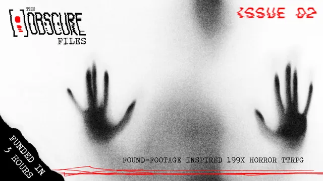 A shadowy, monochromatic image features a hand pressed against a translucent surface, creating an eerie and unsettling effect. The title "THE [ ] OBSCURE FILES" is prominently displayed at the top, with the text "FUNDED IN 3 HOURS" and "FOUND-FOOTAGE INSPIRED 1997" at the bottom, emphasizing the horror theme. The overall composition evokes a sense of suspense and mystery, fitting for a survival horror tabletop RPG.