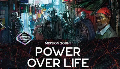 A bustling urban scene from the Shadowrun universe features a diverse group of characters, including a heavily armored figure, a bearded man, and a woman with long dark hair, all set against a backdrop of colorful market stalls and neon signs. The title "POWER OVER LIFE" is prominently displayed in bold white letters, along with the text "MISSION 2081-1" and an official logo indicating it as a Shadowrun mission. The overall atmosphere conveys a sense of intrigue and action, characteristic of the game's themes.