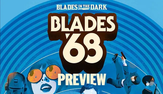 A vibrant graphic features the title "BLADES '68" prominently in bold, stylized lettering against a backdrop of swirling blue patterns. Below the title, the word "PREVIEW" is displayed, indicating a sneak peek of the upcoming RPG. The design includes illustrations of characters, including a woman with large sunglasses and a figure in a suit, suggesting themes of espionage and the radical culture of the Swinging Sixties.