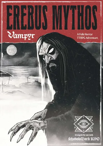 Black and white illustration of a cloaked figure with a pale, featureless face, hunched over a body. Full moon and crosses in background. Text: "Erebus Mythos Vampyr A Folk Horror TTRPG Adventure".