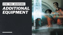A futuristic scene features a sleek, metallic device emitting a glowing blue light, positioned on a laboratory-style table. Two characters, one with short hair and the other with curly hair, are engaged with the device, showcasing expressions of curiosity and excitement. The text "STAR TREK ADVENTURES" and "ADDITIONAL EQUIPMENT" is prominently displayed at the top, emphasizing the focus on new tools and gadgets for the Star Trek RPG.