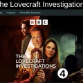 A promotional image for "The Lovecraft Investigations" podcast features three characters in a dramatic composition. The central figure, a man with a serious expression, holds a twisted, tentacle-like object, while two other characters, a man and a woman, flank him, each displaying expressions of intrigue and concern. The background is dark and atmospheric, with hints of ancient symbols and a moonlit landscape, enhancing the eerie theme. The title "THE LOVECRAFT INVESTIGATIONS" is prominently displayed, along with the BBC logo.