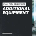 A futuristic scene features a sleek, metallic device emitting a glowing blue light, positioned on a laboratory-style table. Two characters, one with short hair and the other with curly hair, are engaged with the device, showcasing expressions of curiosity and excitement. The text "STAR TREK ADVENTURES" and "ADDITIONAL EQUIPMENT" is prominently displayed at the top, emphasizing the focus on new tools and gadgets for the Star Trek RPG.