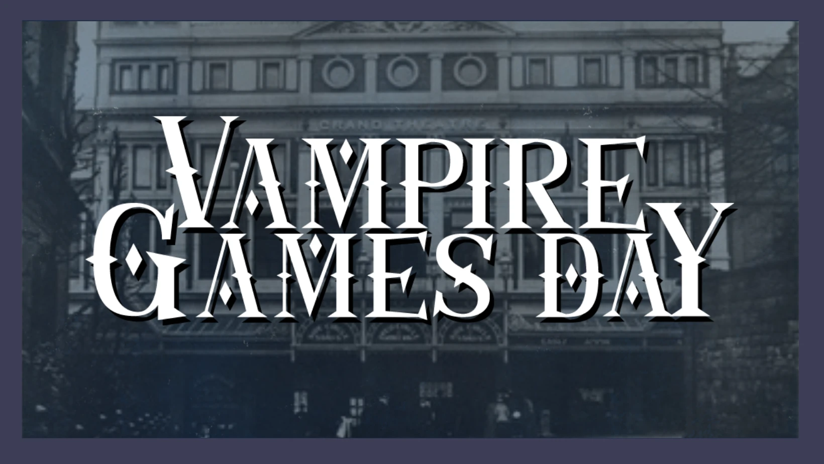 The image features the title "Vampire Games Day" prominently displayed in a bold, Gothic-style font, evoking a dark and mysterious atmosphere. The background shows a historic building, likely the Grand Theatre in Derby, with intricate architectural details, hinting at the event's connection to Gothic literature and Bram Stoker's "Dracula." The overall color scheme is dark, enhancing the eerie theme associated with vampires and the event.