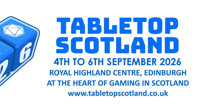 A blue graphic featuring two large dice, one showing the number 26, alongside the text "TABLETOP SCOTLAND" in bold blue letters. Below, the event details are listed: "4TH TO 6TH SEPTEMBER 2026, ROYAL HIGHLAND CENTRE, EDINBURGH, AT THE HEART OF GAMING IN SCOTLAND," along with the website address "www.tabletopscotland.co.uk." The overall design emphasizes the tabletop gaming theme with a clean and engaging layout.