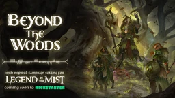 The image features the title "Beyond the Woods" in a stylized, white font, set against a dark, atmospheric background that suggests a mystical forest. Below the title, the text reads "Irish inspired campaign setting for Legend in the Mist," with "coming soon to Kickstarter" highlighted in green. To the right, a character dressed in rugged, nature-inspired attire stands beside a creature, both appearing ready for adventure in a shadowy, enchanted landscape.