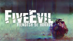 The image features the title "FiveEvil" prominently displayed in bold, distressed white lettering against a dark, atmospheric background that suggests a sense of horror and unease. Below the title, the subtitle "FIENDISH 5e HORROR" is presented in a smaller font, also in white, maintaining the gritty aesthetic. The background includes abstract, muted colors that evoke a haunting environment, enhancing the overall theme of unsettling horror.