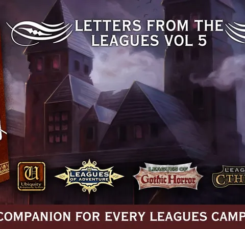 Letters from the Leagues Vol 5, gothic buildings, logos for Ubiquity, Leagues of Adventure, Leagues of Gothic Horror, Leagues of Cthulhu