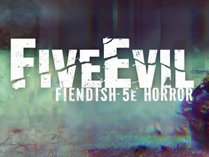 The image features the title "FiveEvil" prominently displayed in bold, distressed white lettering against a dark, atmospheric background that suggests a sense of horror and unease. Below the title, the subtitle "FIENDISH 5e HORROR" is presented in a smaller font, also in white, maintaining the gritty aesthetic. The background includes abstract, muted colors that evoke a haunting environment, enhancing the overall theme of unsettling horror.