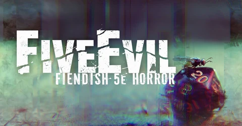 The image features the title "FiveEvil" prominently displayed in bold, distressed white lettering against a dark, atmospheric background that suggests a sense of horror and unease. Below the title, the subtitle "FIENDISH 5e HORROR" is presented in a smaller font, also in white, maintaining the gritty aesthetic. The background includes abstract, muted colors that evoke a haunting environment, enhancing the overall theme of unsettling horror.