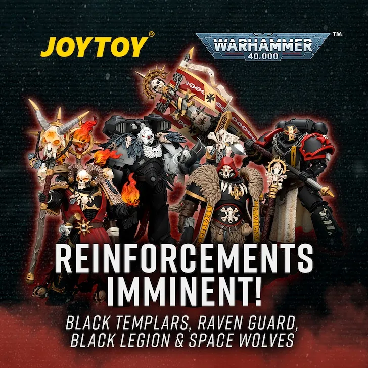 A dark background with a group of seven detailed action figures in the center, each wearing ornate armor with skull motifs, capes, and weapons. The figures are arranged in a dynamic pose. At the top, the text "JOYTOY" in yellow and "WARHAMMER 40,000" in white with a blue and silver logo. Below the figures, the text "REINFORCEMENTS IMMINENT!" in large white letters, followed by "BLACK TEMPLARS, RAVEN GUARD, BLACK LEGION & SPACE WOLVES" in smaller white text.