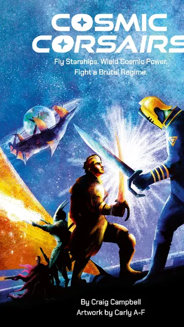 A futuristic scene with two characters in combat. The character on the left, wearing a yellow outfit, wields a glowing energy sword. The character on the right, in a blue and yellow suit with a helmet, holds a similar glowing weapon. In the background, a sleek starship with a glowing engine flies through a starry cosmos. The text at the top reads "COSMIC CORSARIS Fly Starships. Wield Cosmic Power. Fight a Brutal Regime."