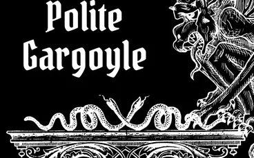 The Overly Polite Gargoyle, white text on black, ornate illustration of a gargoyle and snake.