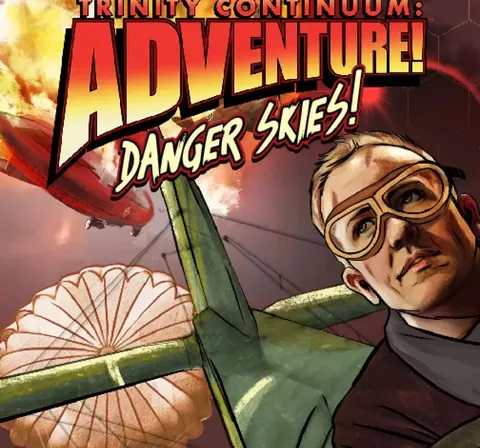 Cover art for Trinity Continuum: Adventure! Danger Skies! featuring a man in goggles and a dark jacket, holding a parachute. Bold red and yellow text reads "TRINITY CONTINUUM: ADVENTURE! DANGER SKIES!" in a retro style. Background shows a zeppelin and fiery explosion.