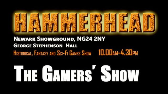 A promotional graphic for the "Hammerhead" tabletop gaming event, featuring bold, textured orange lettering against a black background. The text includes details about the event's location at Newark Showground, the date and time from 10:00 AM to 4:30 PM, and highlights that it focuses on historical, fantasy, and sci-fi games. The phrase "The Gamers' Show" is prominently displayed in white, emphasizing the participatory nature of the event.