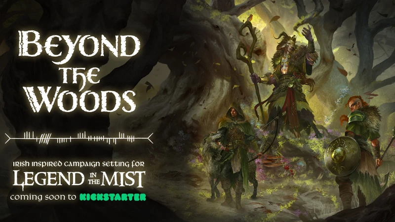 The image features the title "Beyond the Woods" in a stylized, white font, set against a dark, atmospheric background that suggests a mystical forest. Below the title, the text reads "Irish inspired campaign setting for Legend in the Mist," with "coming soon to Kickstarter" highlighted in green. To the right, a character dressed in rugged, nature-inspired attire stands beside a creature, both appearing ready for adventure in a shadowy, enchanted landscape.