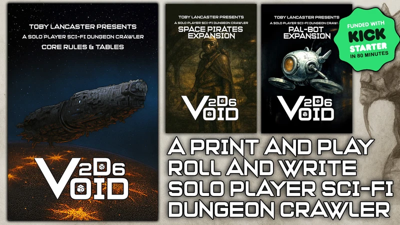 The image features three game covers related to Toby Lancaster's crowdfunding campaign for "2D6 Void." On the left, the main cover displays a large spaceship against a starry background, with the title "2D6 VOID" prominently featured. The center cover, titled "Space Pirates Expansion," depicts a character in a space suit, while the right cover, "Pal-Bot Expansion," showcases a small, robotic companion. Below the covers, text reads, "A PRINT AND PLAY ROLL AND WRITE SOLO PLAYER SCI-FI DUNGEON CRAWLER."