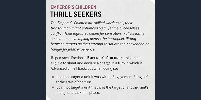 The image features a text excerpt detailing the "Thrill Seekers" rule for the Emperor's Children faction in a tabletop game. The text describes the unique abilities of these warriors, emphasizing their agility and desire for new experiences in battle. Key points include restrictions on targeting units based on engagement range and previous actions during the turn, highlighting the strategic nuances of gameplay for this faction. The overall tone reflects the flamboyant and ambitious nature of the Emperor's Children, aligning with their devotion to Slaanesh.