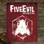A weathered, red cover features the title "FiveEvil" in bold, distressed white lettering, with the word "SPLINTERS" beneath it in a smaller font. The background has a textured, cracked appearance, suggesting a sense of decay, while a stylized, abstract image of a creature or insect is faintly visible in white. The cover is set against a rustic wooden surface, enhancing the eerie and unsettling theme of the game.