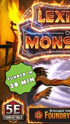 The image features the title "Lexicon of Monsters" prominently displayed in bold, fiery lettering at the top. Below the title, a diverse array of creatures is depicted, including a humanoid figure casting a spell and a monstrous hand reaching out, suggesting a dynamic encounter. A green badge in the corner states "FUNDED IN 30 MIN," while additional text notes compatibility with 5E and availability for Foundry VTT. The background is filled with dark, atmospheric elements, enhancing the sense of adventure and danger.