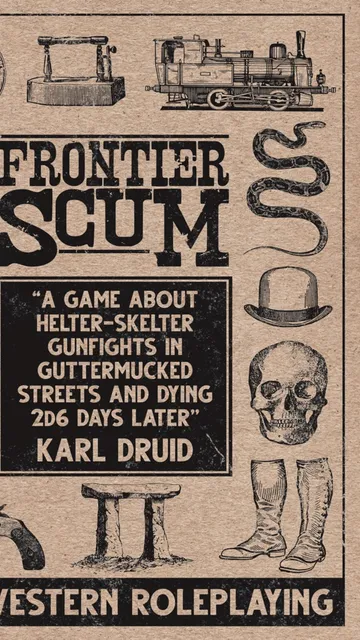 The cover of "Frontier Scum" by Karl Druid. The background is a textured beige. Surrounding the central text are various black-and-white illustrations: a wagon, a lantern, a saddle, a revolver, a stool, a pair of boots, a bowler hat, a skull, a snake, and a cockroach. The central text reads: "FRONTIER SCUM" at the top in large, bold letters. Below, in a black box, it says: "A game about helter-skelter gunfights in guttermucked streets and dying 2d6 days later" and at the bottom of the box, "KARL DRUID".