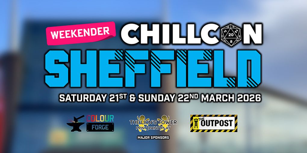 A vibrant promotional graphic for CHILLCON, a family-friendly tabletop gaming convention in Sheffield. The text prominently features "WEEKENDER CHILLCON SHEFFIELD" in bold, blue letters, with the dates "SATURDAY 21st & SUNDAY 22nd MARCH 2026" below. Logos of major sponsors, including Colour Forge and The Lion's Tower Print Paint Play, are displayed at the bottom, enhancing the event's appeal.