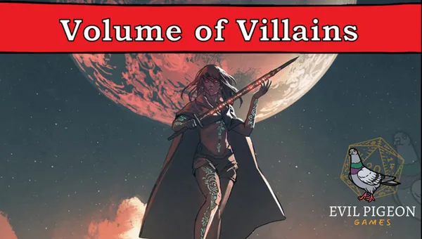 A character stands confidently with a weapon in hand, dressed in a dark cloak and shorts, adorned with intricate designs on their skin. Behind them, a large, glowing moon casts a dramatic backdrop, enhancing the scene's intensity. The title "Volume of Villains" is prominently displayed at the top, with the logo for Evil Pigeon Games in the bottom corner.