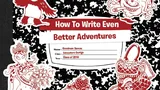 Composition notebook cover with red doodles, title "How To Write Even Better Adventures", and name/year fields.