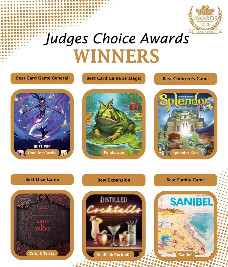A graphic displays the winners of the UK Games Expo Judges’ Choice Awards 2026, featuring a grid layout with images of the winning games. The top row includes "Duel for Cardia" for Best Card Game General, "Pondscape" for Best Card Game Strategic, and "Splendor Kids" for Best Children's Game. The bottom row showcases "Crits & Tricks" for Best Dice Game, "Distilled: Cocktails" for Best Expansion, and "Sanibel" for Best Family Game, each accompanied by their respective artwork.