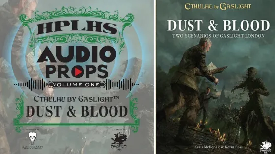 A graphic features two distinct elements related to the "Cthulhu by Gaslight: Dust & Blood" audio props. On the left, a stylized logo displays "HPLHS AUDIO PROPS VOLUME ONE" with decorative elements, including a skull and a play button icon. On the right, the cover of the "Cthulhu by Gaslight: Dust & Blood" book depicts a dark, atmospheric scene with two figures in a tense confrontation, set against a backdrop of a foggy London.