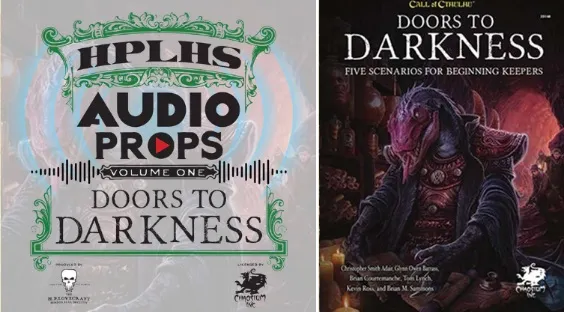 A promotional graphic features two book covers side by side. On the left, the "HPLHS AUDIO PROPS Volume One: Doors to Darkness" cover displays a decorative green and black design with the title prominently featured and a play button icon. On the right, the "Doors to Darkness" book cover showcases a dark, ominous creature with a textured, colorful background, emphasizing its role in the Call of Cthulhu game. Both covers highlight the theme of horror and mystery associated with the game.