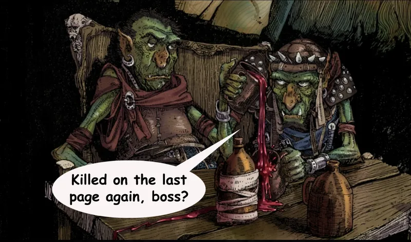 A green-skinned goblin sits at a wooden table, wearing a brown tunic and a red scarf, with a frustrated expression. He holds a tankard in one hand and gestures with the other, as a speech bubble reads, "Killed on the last page again, boss?" The background features dark stone walls and various items, including a bottle and spilled liquid, enhancing the dungeon-like atmosphere.