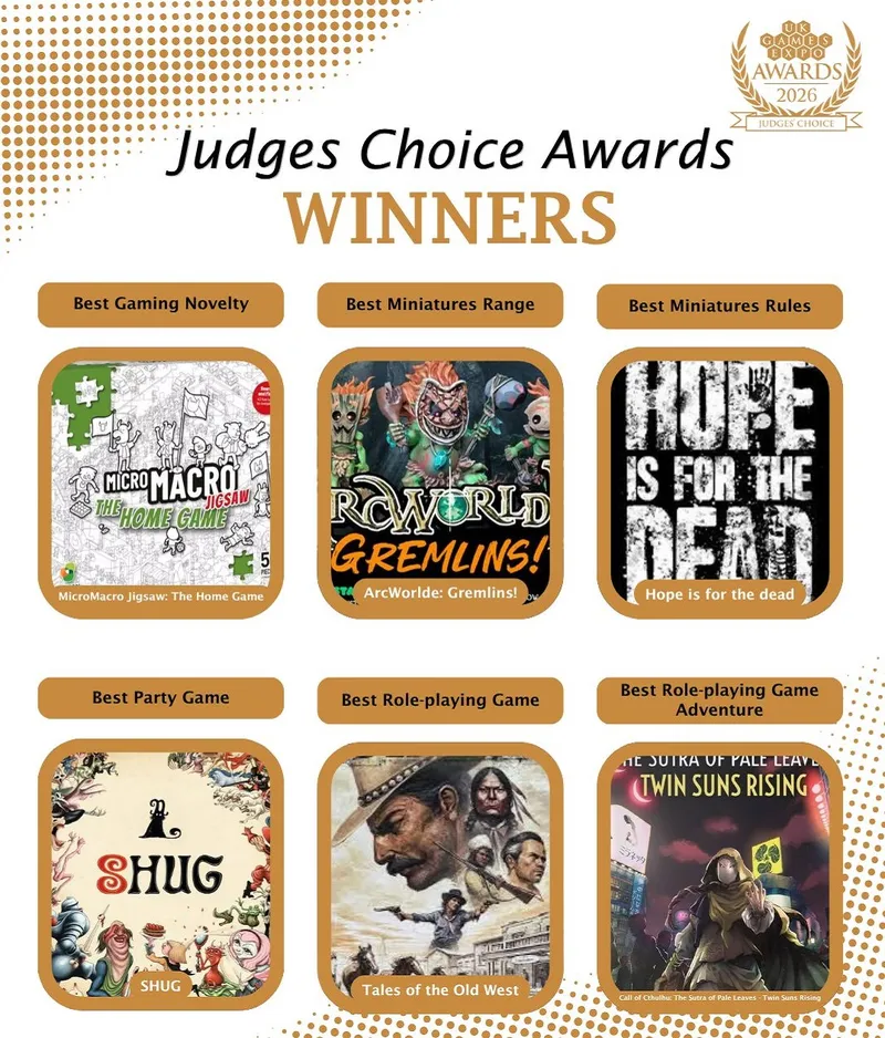 A graphic displays the winners of the UK Games Expo Judges’ Choice Awards 2026, featuring a grid layout with images and titles of the winning games. The top row includes "MicroMacro Jigsaw: The Home Game" for Best Gaming Novelty, "ArcWorlde: Gremlins!" for Best Miniatures Range, and "Hope is for the Dead" for Best Miniatures Rules. The bottom row showcases "SHUG" for Best Party Game, "Tales of the Old West" for Best Role-playing Game, and "Call of Cthulhu: The Sutra of Pale Leaves, Twin Suns Rising" for Best Role-playing Game Adventure. Each title is enclosed in a rounded box, with a consistent color scheme throughout.