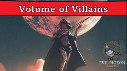 A character stands confidently with a weapon in hand, dressed in a dark cloak and shorts, adorned with intricate designs on their skin. Behind them, a large, glowing moon casts a dramatic backdrop, enhancing the scene's intensity. The title "Volume of Villains" is prominently displayed at the top, with the logo for Evil Pigeon Games in the bottom corner.