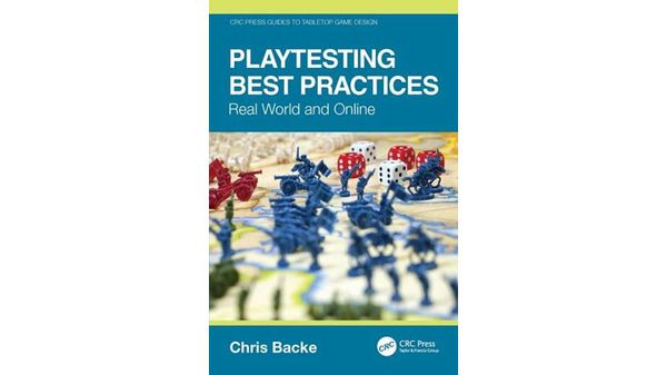 A book cover titled "Playtesting Best Practices: Real World and Online" by Chris Backe features a vibrant blue background with the title prominently displayed at the top. Below the title, there is an image of miniature tabletop game figures, including soldiers and dice, arranged on a colorful game board. The bottom of the cover includes the CRC Press logo, indicating the publisher.