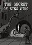 Black-and-white illustration of a dark, misty alley with twisted tree branches. Text reads: "THE SECRET OF SING SING." Silhouettes of a hanging figure and a person in a hat and coat near a gate.