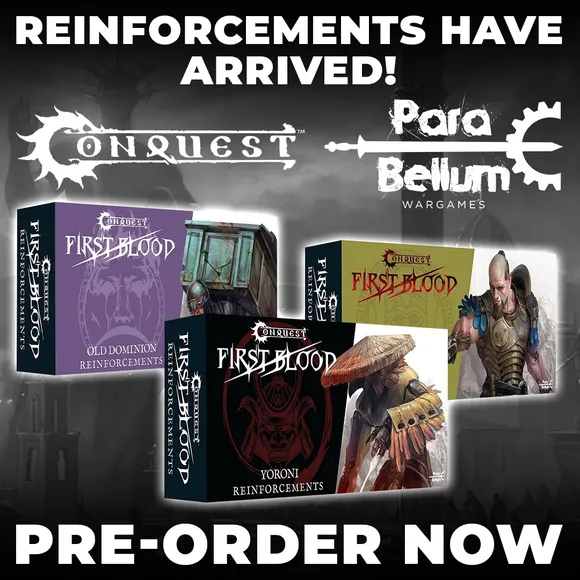 "REINFORCEMENTS HAVE ARRIVED! CONQUEST Para Bellum WARGAMES PRE-ORDER NOW" with First Blood reinforcement boxes.