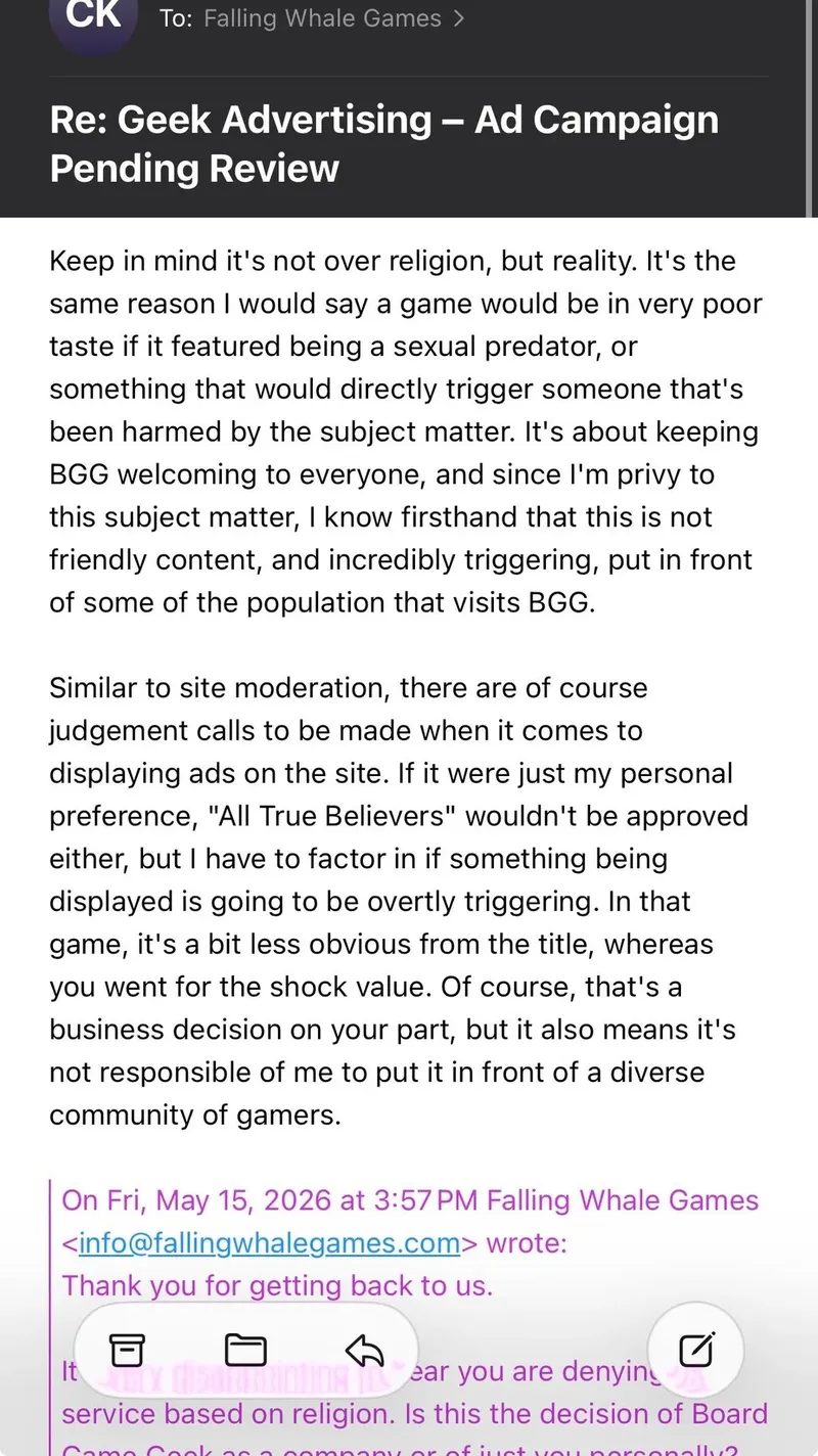 A detailed correspondence between Falling Whale Games and BoardGameGeek's Advertising Manager, Chad Krizan, reveals a controversy over the refusal of an advertisement for the game "Possess Me, Satan." Krizan expressed concerns about the game's themes, citing personal experiences with demonic oppression and the potential for triggering responses among the community. Following backlash on social media and criticism from other game designers, BoardGameGeek's CEO announced Krizan's termination, stating his response did not align with the company's values.