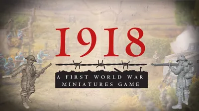 The image features the title "1918" prominently displayed in large red letters, with a stylized barbed wire graphic beneath it. Below, the subtitle reads "A First World War Miniatures Game" in bold black text. The background showcases a blurred battlefield scene with soldiers and military equipment, enhancing the historical theme of the wargame.