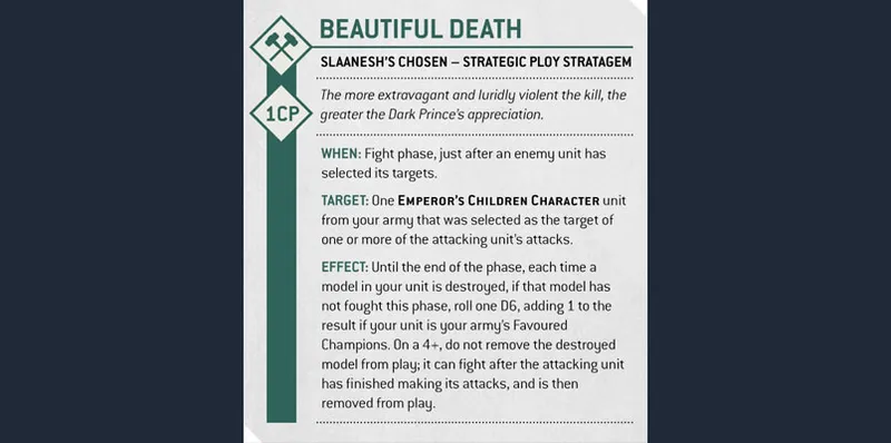 The image features a strategic play card titled "Beautiful Death," designed for the Slaanesh's Chosen detachment in the Warhammer 40,000 tabletop game. The card outlines the conditions for using this stratagem, including its activation during the fight phase after an enemy unit has selected its targets. It details the effects of the stratagem, allowing a destroyed model from a selected Emperor's Children Character unit to potentially fight back if certain conditions are met, emphasizing the extravagant and violent nature of the kill to please Slaanesh. The card is visually structured with icons and text boxes, highlighting key information for players.