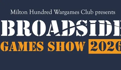 A promotional graphic for the Milton Hundred Wargames Club's annual convention features the title "BROADSIDE GAMES SHOW 2026" prominently displayed in bold, stylized text. The background is a deep navy blue, with the club's name at the top in white, and the year highlighted in orange. The design conveys a sense of excitement and anticipation for the event, which includes display games, trade stands, and participation areas.