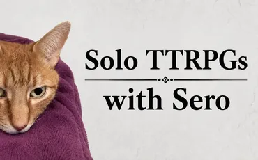 Solo TTRPGs with Sero