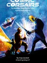 A futuristic scene with two characters in combat. The character on the left, wearing a yellow outfit, wields a glowing energy sword. The character on the right, in a blue and yellow suit with a helmet, holds a similar glowing weapon. In the background, a sleek starship with a glowing engine flies through a starry cosmos. The text at the top reads "COSMIC CORSARIS Fly Starships. Wield Cosmic Power. Fight a Brutal Regime."