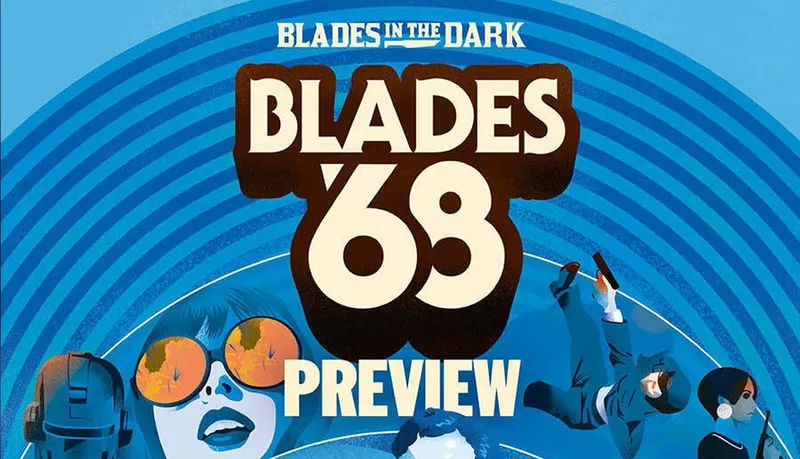 A vibrant graphic features the title "BLADES '68" prominently in bold, stylized lettering against a backdrop of swirling blue patterns. Below the title, the word "PREVIEW" is displayed, indicating a sneak peek of the upcoming RPG. The design includes illustrations of characters, including a woman with large sunglasses and a figure in a suit, suggesting themes of espionage and the radical culture of the Swinging Sixties.