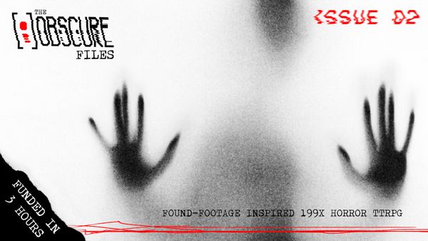 A shadowy, monochromatic image features a hand pressed against a translucent surface, creating an eerie and unsettling effect. The title "THE [ ] OBSCURE FILES" is prominently displayed at the top, with the text "FUNDED IN 3 HOURS" and "FOUND-FOOTAGE INSPIRED 1997" at the bottom, emphasizing the horror theme. The overall composition evokes a sense of suspense and mystery, fitting for a survival horror tabletop RPG.