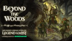 The image features the title "Beyond the Woods" in a stylized, white font, set against a dark, atmospheric background that suggests a mystical forest. Below the title, the text reads "Irish inspired campaign setting for Legend in the Mist," with "coming soon to Kickstarter" highlighted in green. To the right, a character dressed in rugged, nature-inspired attire stands beside a creature, both appearing ready for adventure in a shadowy, enchanted landscape.