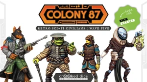 Four detailed miniatures from the "Colony 87: Wave Five" series are displayed against a bold graphic background featuring the campaign title. The figures include a green-skinned character in a dark outfit with a hat and a staff, a yellow-skinned figure in a blue and brown uniform holding a device, a character in a brown and blue outfit, and a figure in a white and brown suit with a distinctive helmet. The Crooked Dice logo is prominently featured at the bottom, emphasizing the game's design studio.