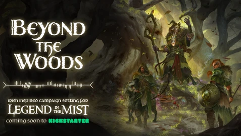 The image features the title "Beyond the Woods" in a stylized, white font, set against a dark, atmospheric background that suggests a mystical forest. Below the title, the text reads "Irish inspired campaign setting for Legend in the Mist," with "coming soon to Kickstarter" highlighted in green. To the right, a character dressed in rugged, nature-inspired attire stands beside a creature, both appearing ready for adventure in a shadowy, enchanted landscape.