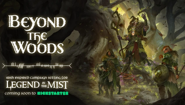 The image features the title "Beyond the Woods" in a stylized, white font, set against a dark, atmospheric background that suggests a mystical forest. Below the title, the text reads "Irish inspired campaign setting for Legend in the Mist," with "coming soon to Kickstarter" highlighted in green. To the right, a character dressed in rugged, nature-inspired attire stands beside a creature, both appearing ready for adventure in a shadowy, enchanted landscape.