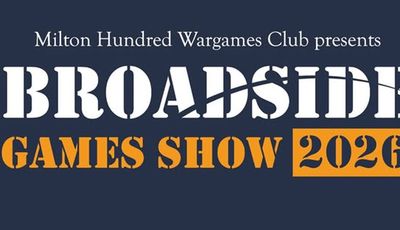 A promotional graphic for the Milton Hundred Wargames Club's annual convention features the title "BROADSIDE GAMES SHOW 2026" prominently displayed in bold, stylized text. The background is a deep navy blue, with the club's name at the top in white, and the year highlighted in orange. The design conveys a sense of excitement and anticipation for the event, which includes display games, trade stands, and participation areas.